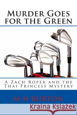 Murder Goes for the Green: A Zach Roper and the Thai Princess Mystery M. H. Burton 9781483948218 Createspace - książka