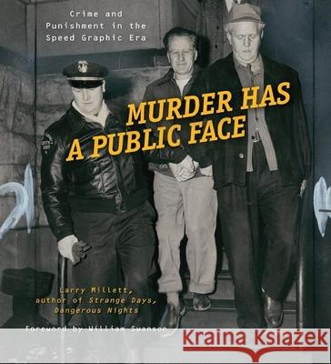 Murder Has a Public Face: Crime and Punishment in the Speed Graphic Era Larry Millett 9780873516273 Minnesota Historical Society Press,U.S. - książka