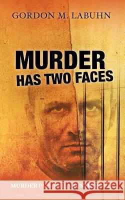 Murder Has Two Faces: Murder pays when justice fails. Labuhn, Gordon M. 9781463674908 Createspace - książka