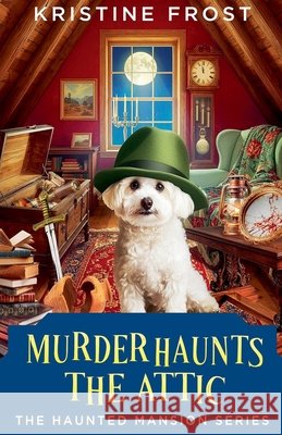 Murder Haunts the Attic Frost, Kristine 9798235044128 Kristine Frost - książka