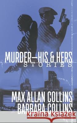 Murder-His & Hers: Stories Max Allan Collins, Barbara Collins 9781647341329 Wolfpack Publishing - książka