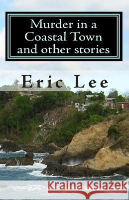 Murder in a Coastal Town and other stories Lee, Eric 9780967447629 Paragon Publishing - książka