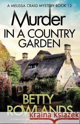 Murder in a Country Garden: A completely addictive English cozy murder mystery Rowlands, Betty 9781786818713 Bookouture - książka