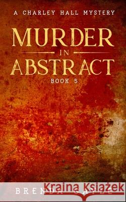 Murder in Abstract: A Charley Hall Mystery Brenda Gayle 9781777582456 Bowstring Books - książka