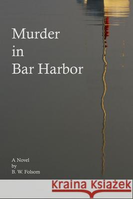 Murder in Bar Harbor B. W. Folsom 9781986822794 Createspace Independent Publishing Platform - książka