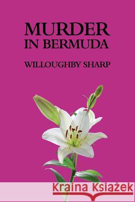 Murder in Bermuda Willoughby Sharp Curtis Evans 9781616461980 Coachwhip Publications - książka