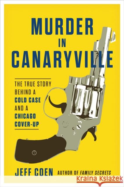 Murder in Canaryville: The True Story Behind a Cold Case and a Chicago Cover-Up Jeff Coen 9781641605953 Chicago Review Press - książka