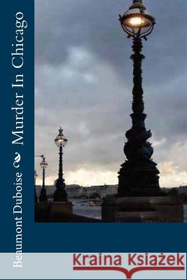Murder In Chicago Duboise, Beaumont 9781978317628 Createspace Independent Publishing Platform - książka