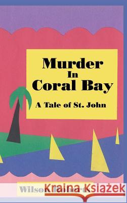 Murder in Coral Bay: A Tale of St. John Wilson Roberts 9781515423164 Wilder Publications - książka