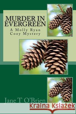 Murder in Evergreen: A Molly Ryan Mystery Jane O'Brien 9781544764382 Createspace Independent Publishing Platform - książka