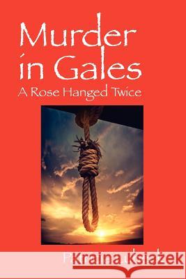 Murder in Gales: A Rose Hanged Twice Lubeck, Patricia 9781432791292 Outskirts Press - książka
