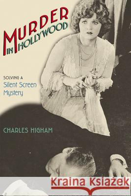 Murder in Hollywood: Solving a Silent Screen Mystery Higham, Charles 9780299203641 University of Wisconsin Press - książka