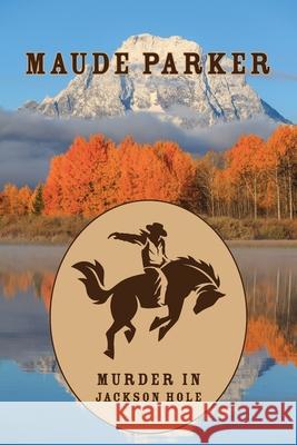 Murder in Jackson Hole Maude Parker 9781616465032 Coachwhip Publications - książka