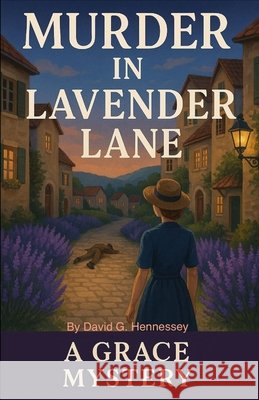 Murder in Lavender Lane: Book 1 in the Grace Whitmore Mystery Series Hennessey, David G. 9798267610131 Independently Published - książka