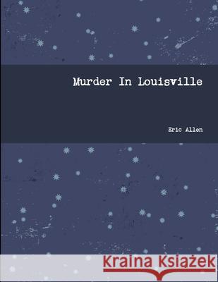 Murder In Louisville Eric Allen 9781304055392 Lulu.com - książka