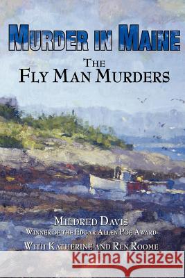 Murder in Maine: The Fly Man Murders Mildred Davis Katherine D. Roome Ren Roome 9780979406805 Hark LLC - książka