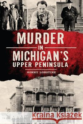 Murder in Michigan's Upper Peninsula Sonny Longtine 9781626193550 History Press - książka