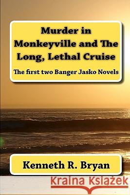 Murder in Monkeyville and The Long, Lethal Cruise: The first two Banger Jasko Novels Bryan, Kenneth R. 9781451510300 Createspace - książka
