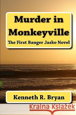 Murder in Monkeyville: The First Banger Jasko Novel Kenneth R. Bryan 9781451538854 Createspace - książka