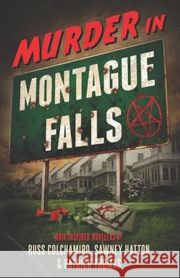 Murder in Montague Falls: Noir-Inspired Novellas by Russ Colchamiro, Sawney Hatton & Patrick Thomas Sawney Hatton Patrick Thomas Russ Colchamiro 9780998364186 Crazy 8 Press - książka