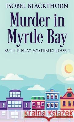 Murder In Myrtle Bay Isobel Blackthorn 9784824144492 Next Chapter - książka