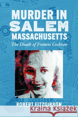 Murder in Salem, Massachusetts: The Death of Frances Cochran Robert Fitzgibbon 9781467171298 History Press - książka
