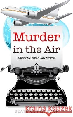 Murder in the Air: A Daisy McFarland Cozy Mystery Beatrice Fishback 9781089312529 Independently Published - książka