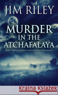 Murder in the Atchafalaya Jim Riley 9784824114297 Next Chapter - książka