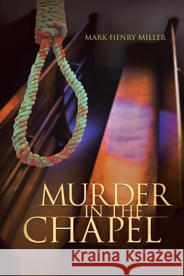 Murder in the Chapel Mark Henry Miller 9781491814208 Authorhouse - książka