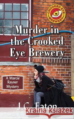 Murder in the Crooked Eye Brewery J C Eaton 9781603817394 Camel Press - książka