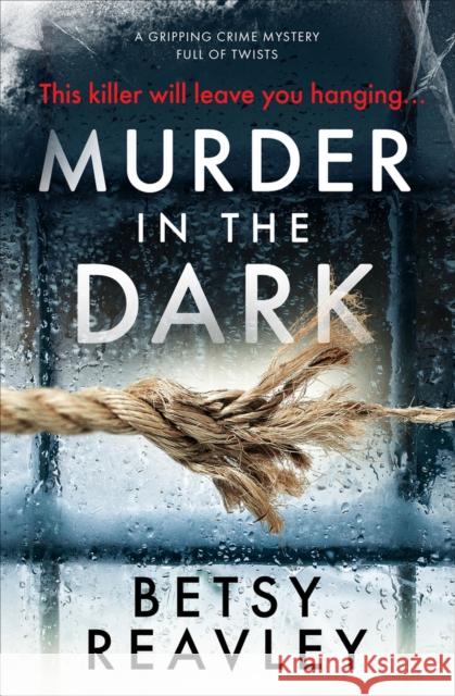 Murder in the Dark: A Gripping Crime Mystery Full of Twists Reavley, Betsy 9781912986033 Bloodhound Books - książka
