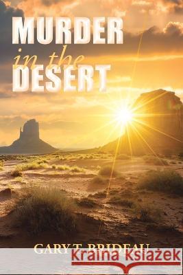 Murder in the Desert Gary T Brideau   9781669847052 Xlibris Us - książka