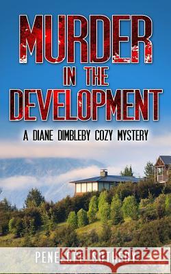 Murder in the Development: A Diane Dimbleby Cozy Mystery Penelope Sotheby 9781548719500 Createspace Independent Publishing Platform - książka