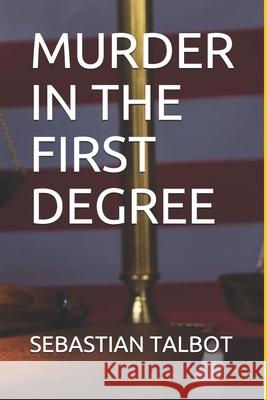 Murder in the First Degree Sebastian Talbot 9781791503307 Independently Published - książka
