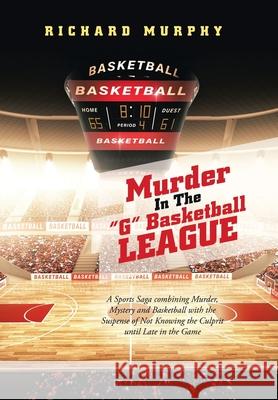 Murder in the G Basketball League Richard Murphy 9781665550956 Authorhouse - książka