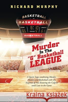 Murder in the G Basketball League Richard Murphy 9781665550970 Authorhouse - książka