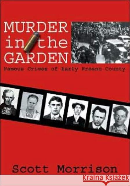 Murder in the Garden: Famous Crimes of Early Fresno County Scott Morrison 9780941936996 Linden Publishing - książka