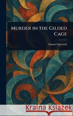 Murder in the Gilded Cage Samuel Spewack 9781025251745 Anson Street Press - książka