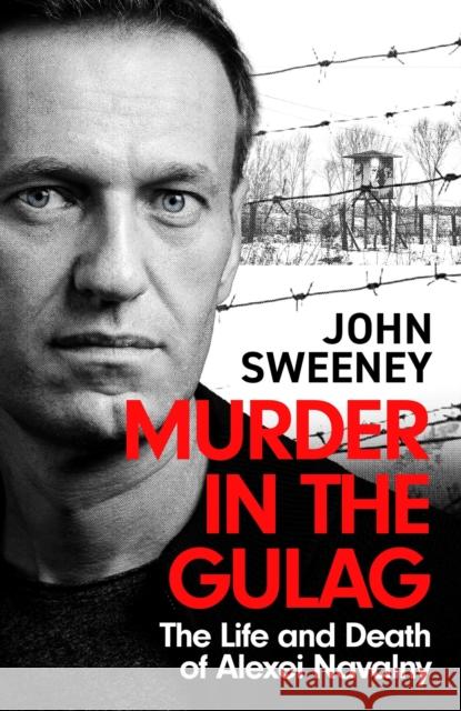 Murder in the Gulag: The explosive account of how Putin poisoned Alexei Navalny John Sweeney 9781035422302 Headline Publishing Group - książka