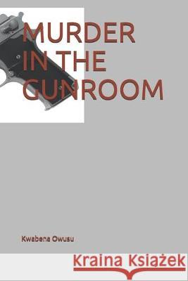 Murder in the Gunroom Kwabena Owusu 9781701655423 Independently Published - książka