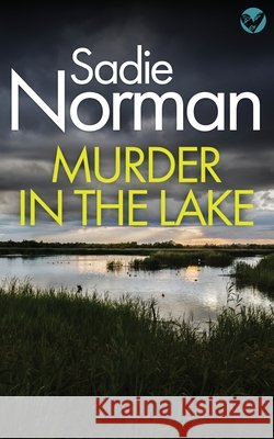 Murder in the Lake: a gripping British Crime Mystery Sadie Norman 9781804623411 Book Folks - książka