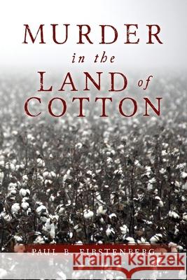 Murder in the Land of Cotton Paul B. Firstenberg 9781548098155 Createspace Independent Publishing Platform - książka