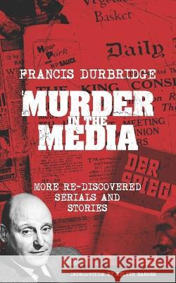 Murder In The Media (More rediscovered serials and stories) Francis Durbridge, Melvyn Barnes 9781912582709 Williams & Whiting - książka