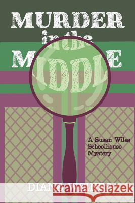 Murder in the Middle: A Susan Wiles Schoolhouse Mystery Diane Weiner 9781939816580 Cozy Cat Press - książka