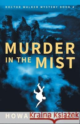 Murder in the Mist: A Dr Christopher Walker Mystery Book 4 Howard Gurney   9780648717768 Howard Gurney - książka