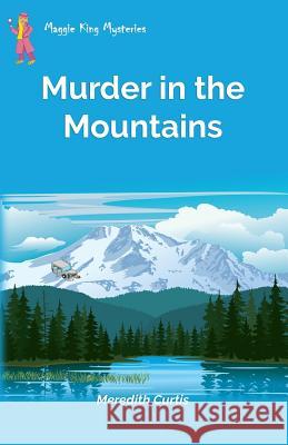 Murder in the Mountains Meredith L. Curtis 9781530631513 Createspace Independent Publishing Platform - książka