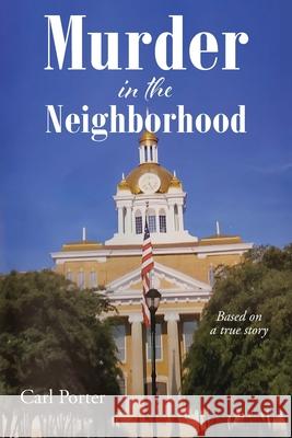 Murder in the Neighborhood: Based on a true story Carl Porter 9798892430135 Christian Faith Publishing - książka
