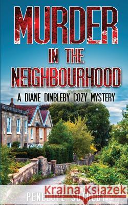 Murder in the Neighbourhood: A Diane Dimbleby Cozy Mystery Penelope Sotheby 9781534990500 Createspace Independent Publishing Platform - książka