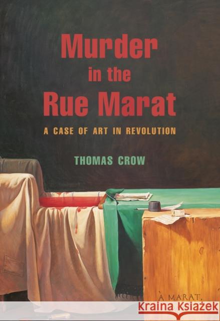 Murder in the Rue Marat: A Case of Art in Revolution Thomas Crow 9780691274447 Princeton University Press - książka