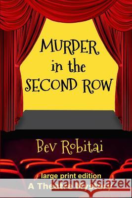 Murder in the Second Row: A Theatre Mystery Bev Robitai 9781477509487 Createspace - książka